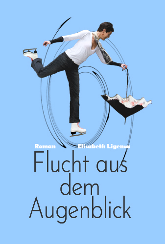 FLUCHT AUS DEM AUGENBLICK - Roman von Elisabeth Ligensa