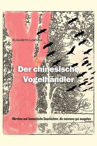 DER CHINESISCHE VOGELHÄNDLER - Märchen und fantastische Geschichten von Elisabeth Ligensa