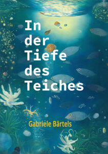 In der Tiefe des Teiches, von Gabriele Bärtels